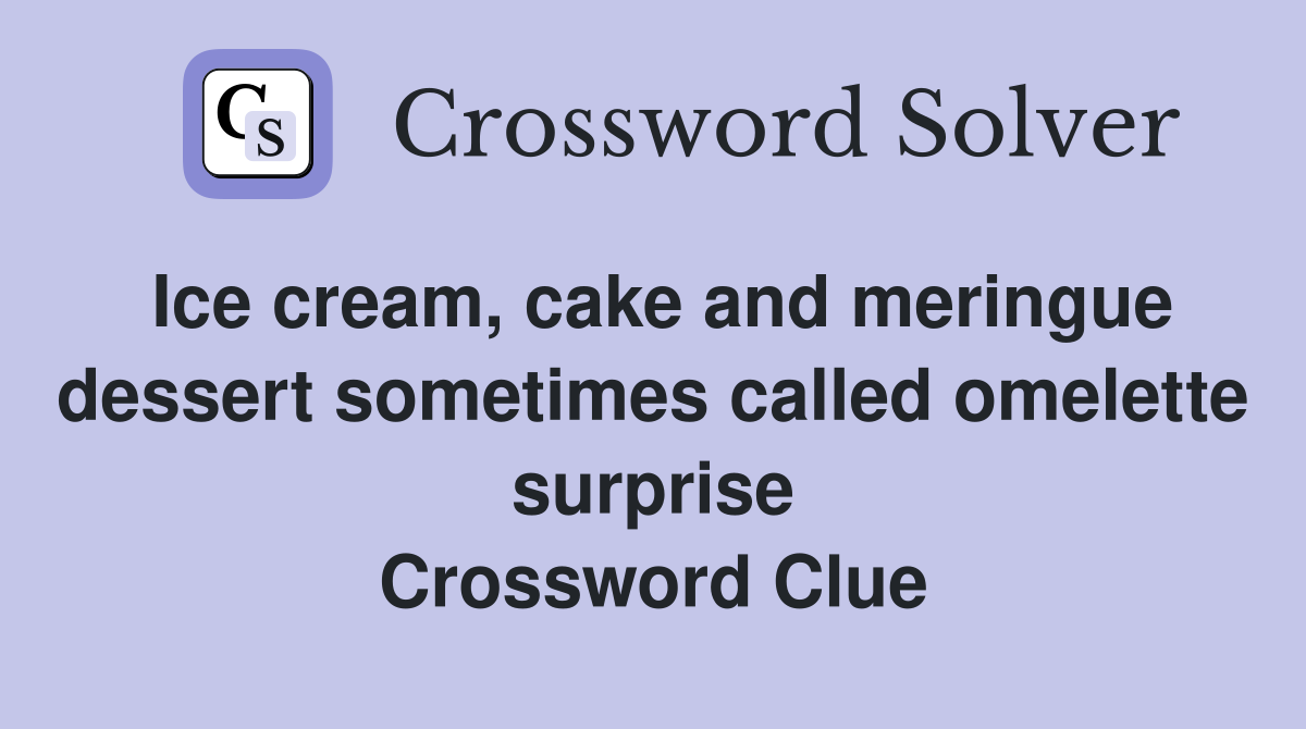 Ice cream, cake and meringue dessert sometimes called omelette surprise Crossword Clue