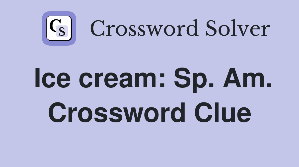 Ice cream: Sp. Am. Crossword Clue
