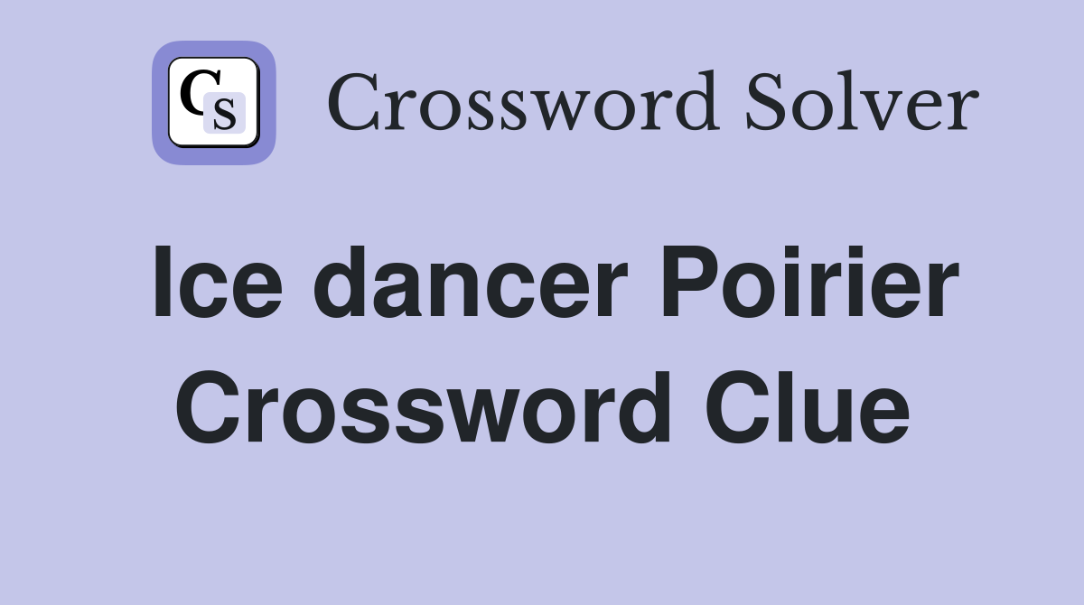Ice dancer Poirier Crossword Clue
