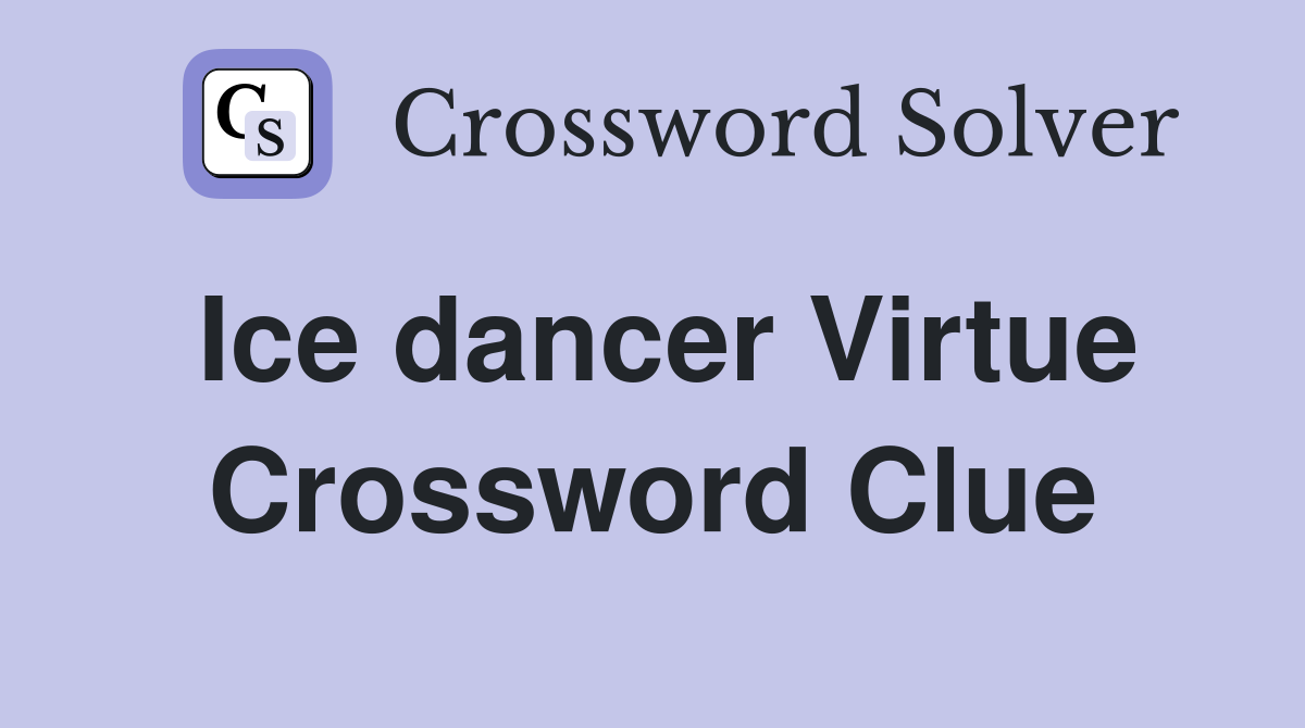 Ice dancer Virtue Crossword Clue