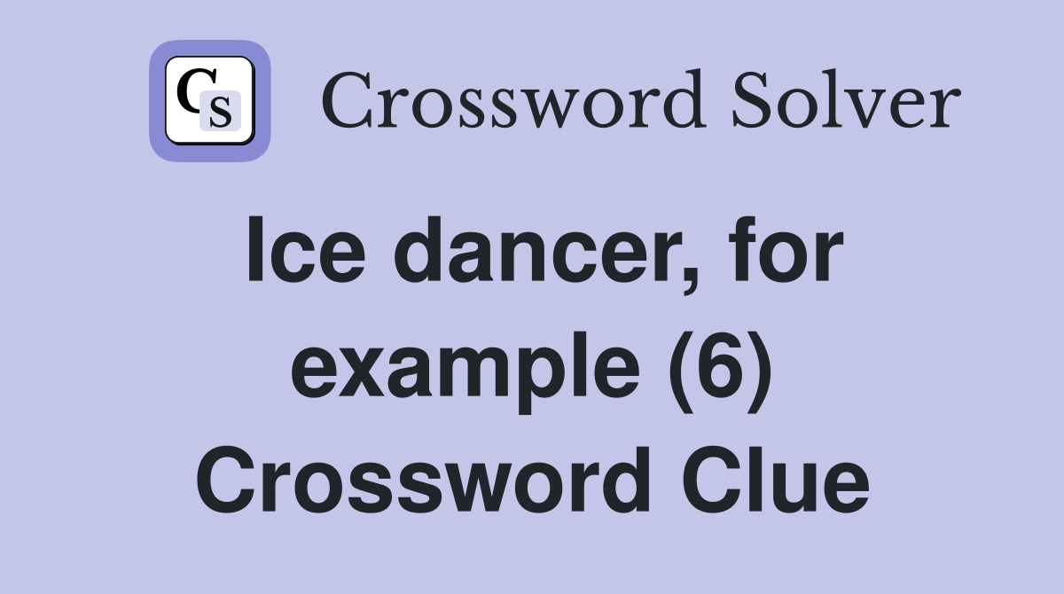 Ice dancer, for example (6) Crossword Clue