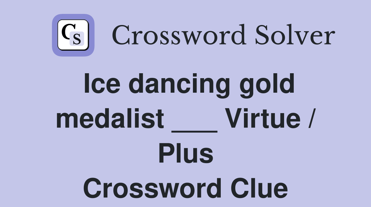 Ice dancing gold medalist ___ Virtue / Plus Crossword Clue
