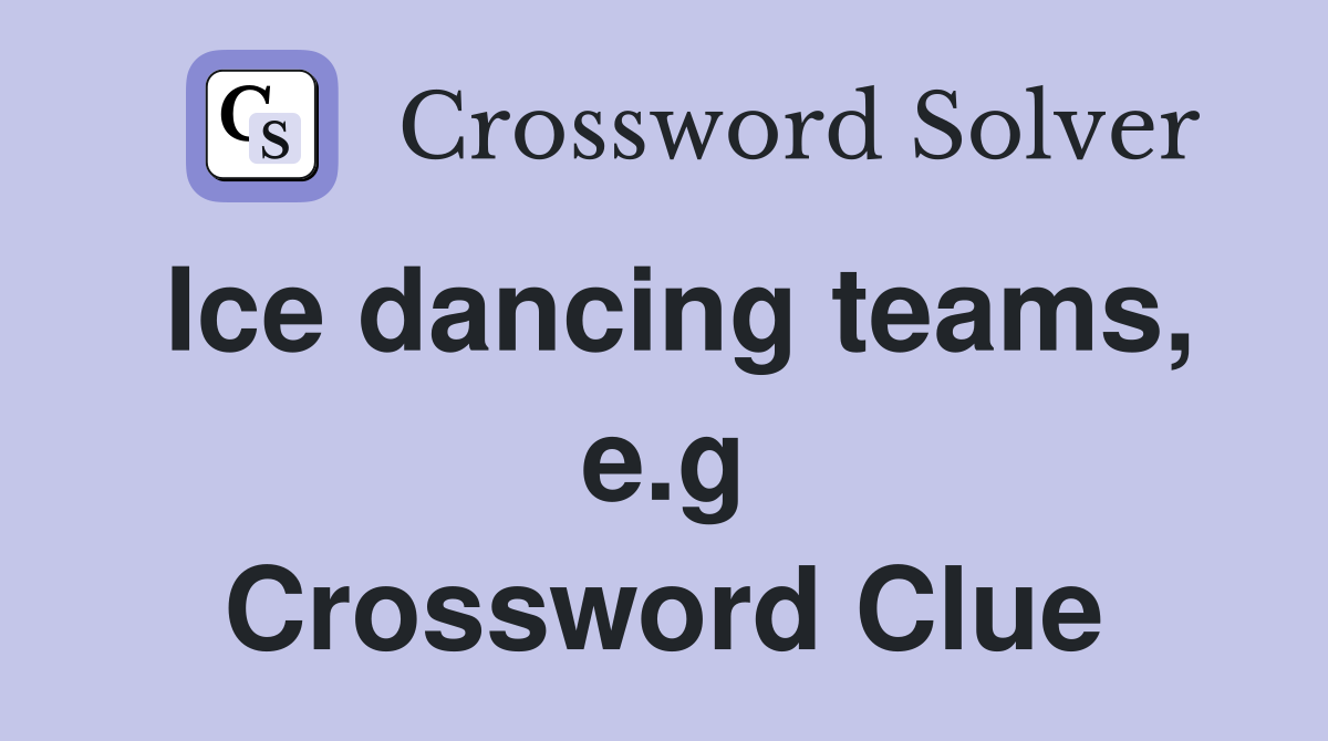 Ice dancing teams, e.g Crossword Clue