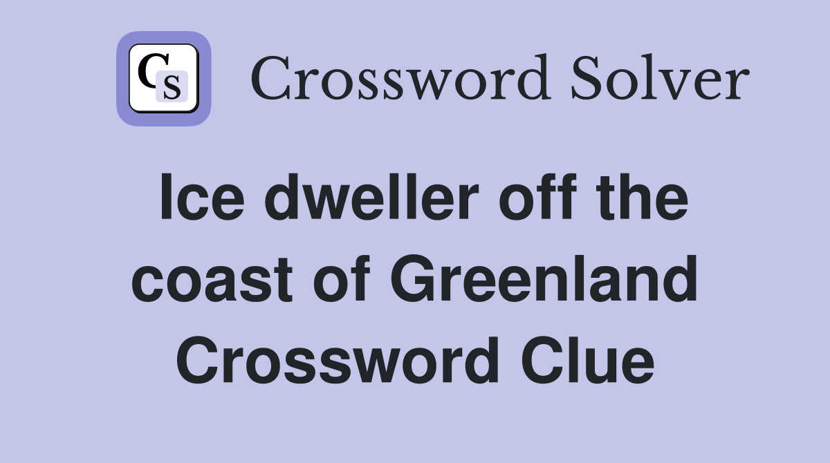 Ice dweller off the coast of Greenland Crossword Clue