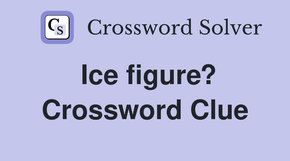 Ice figure? Crossword Clue