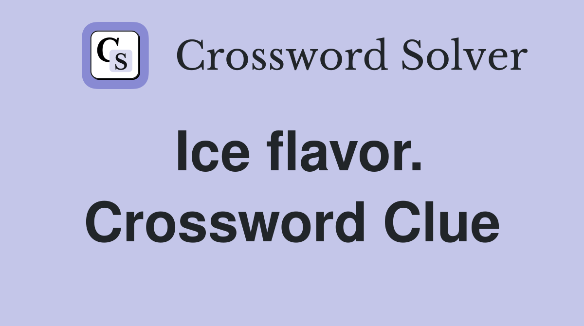 Ice flavor. Crossword Clue