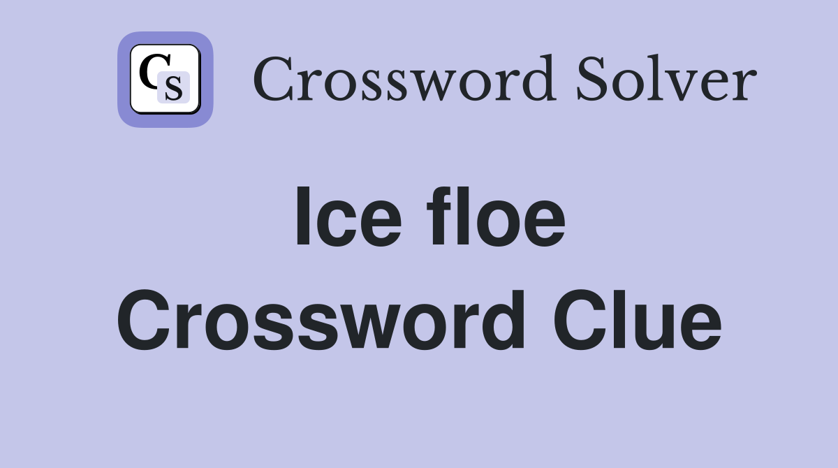 Ice floe Crossword Clue