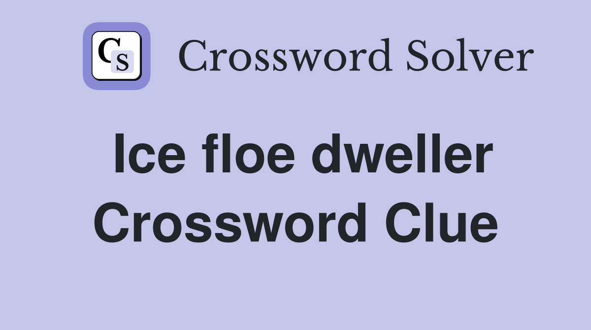 Ice floe dweller Crossword Clue