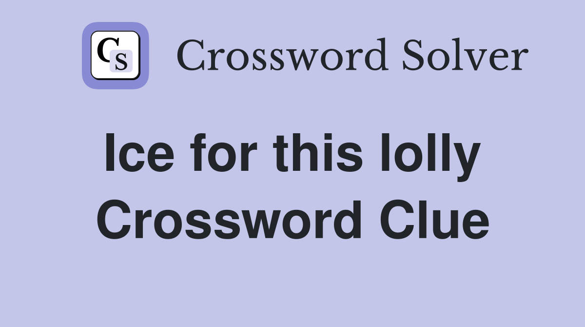 Ice for this lolly  Crossword Clue