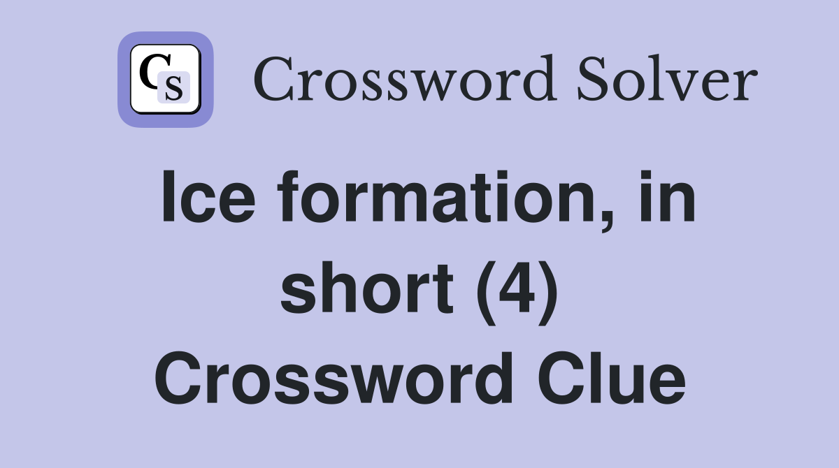 Ice formation, in short (4) Crossword Clue