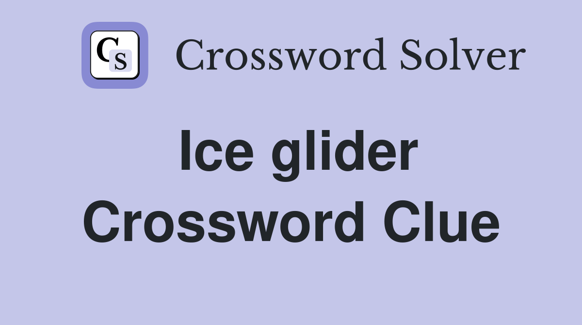 Ice glider Crossword Clue