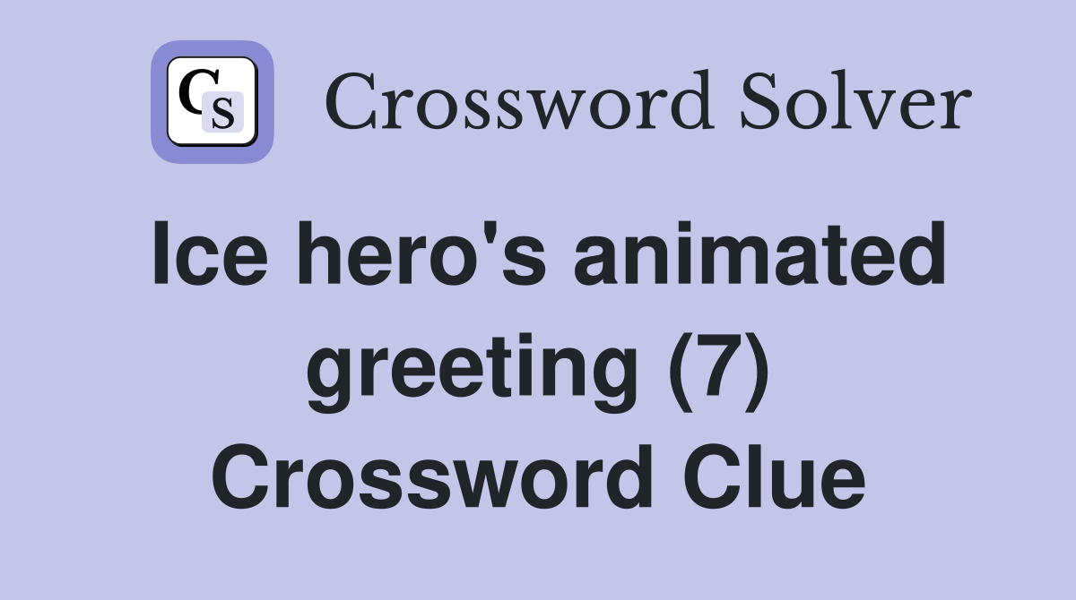 Ice hero's animated greeting (7) Crossword Clue