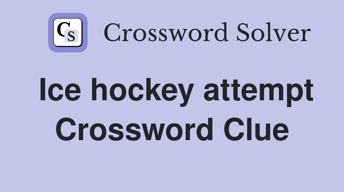 Ice hockey attempt Crossword Clue