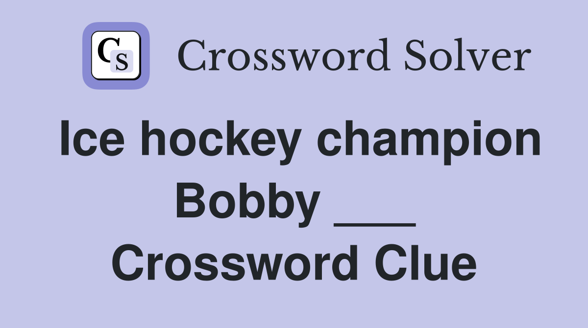Ice hockey champion Bobby ___ Crossword Clue
