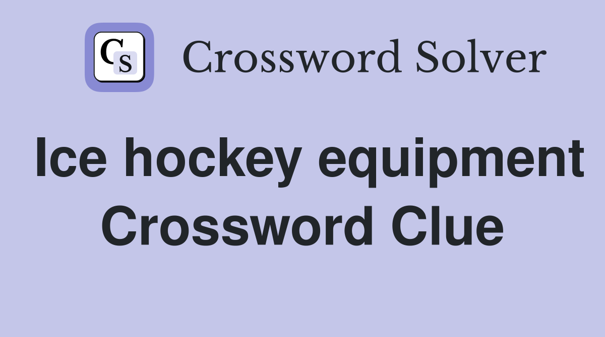Ice hockey equipment Crossword Clue