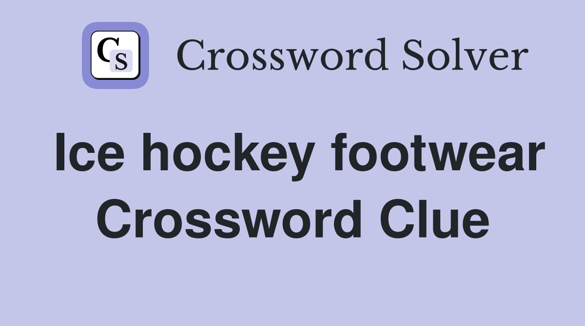 Ice hockey footwear Crossword Clue