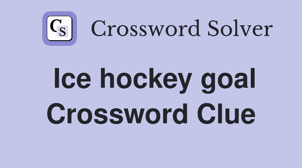 Ice hockey goal Crossword Clue