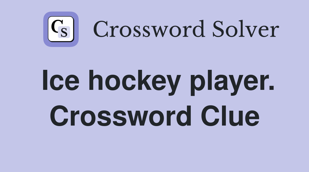 Ice hockey player. Crossword Clue