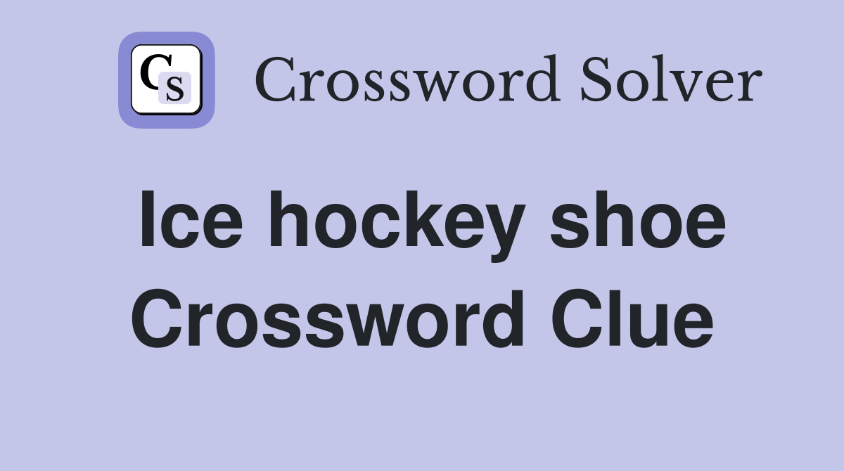 Ice hockey shoe Crossword Clue