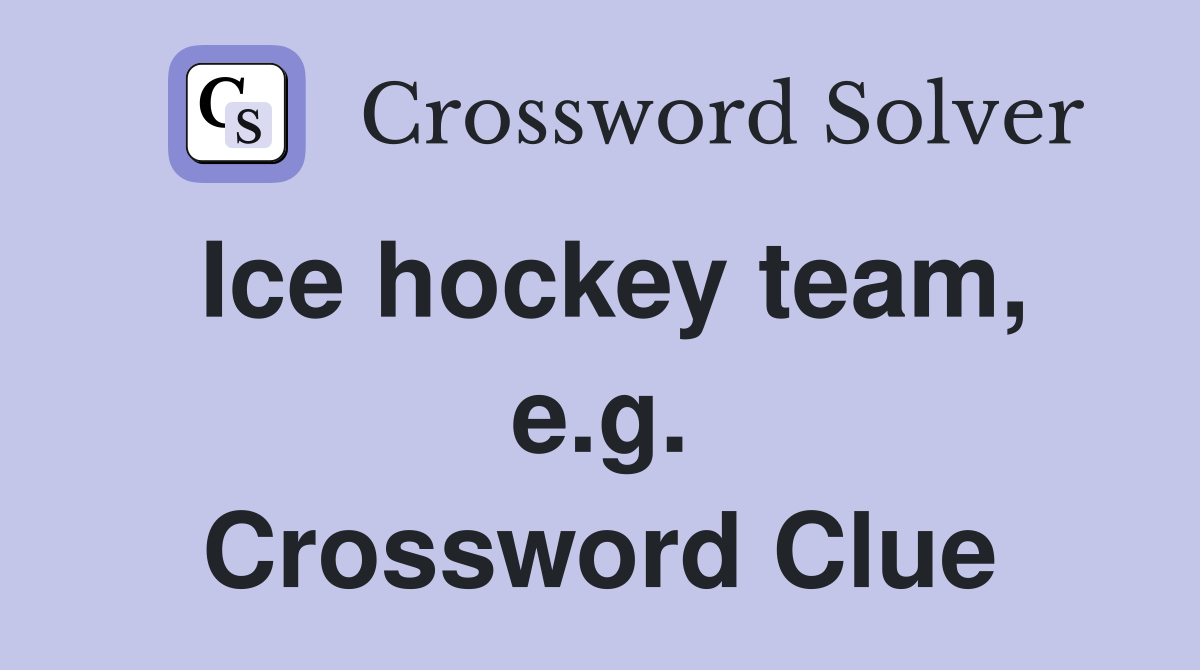 Ice hockey team, e.g. Crossword Clue