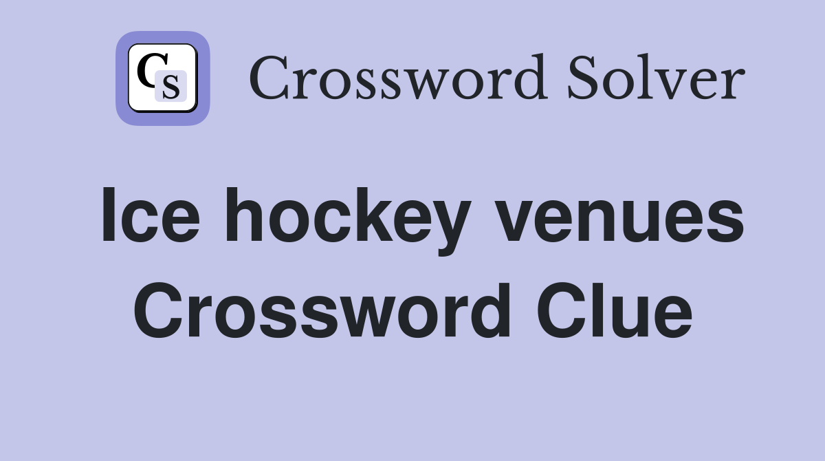 Ice hockey venues Crossword Clue