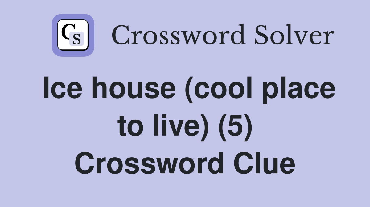 Ice house (cool place to live) (5) Crossword Clue
