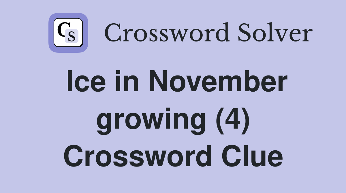 Ice in November growing (4) Crossword Clue