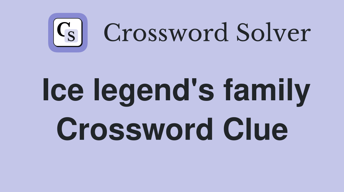 Ice legend's family Crossword Clue