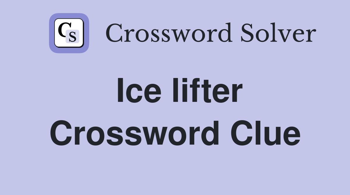 Ice lifter Crossword Clue