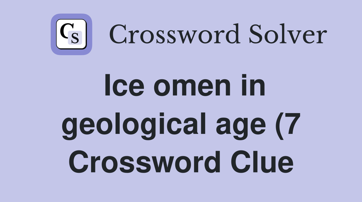 Ice omen in geological age (7) Crossword Clue Answers Crossword Solver Ice omen in geological age (7) Crossword Clue Answers Crossword Solver