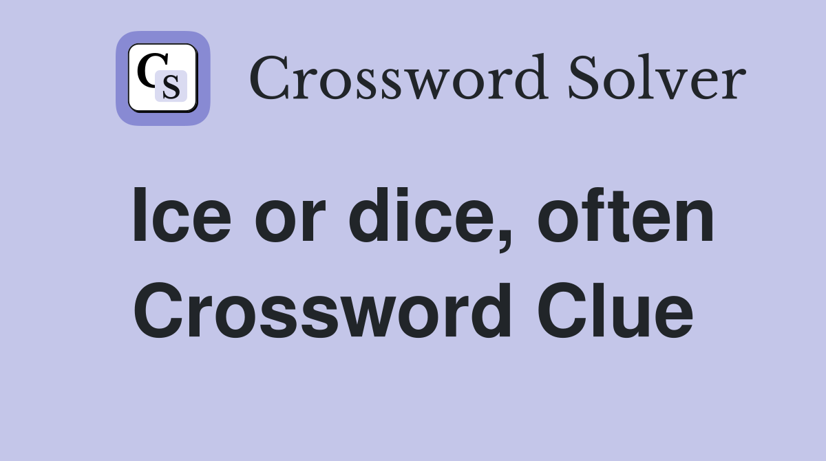 Ice or dice, often Crossword Clue