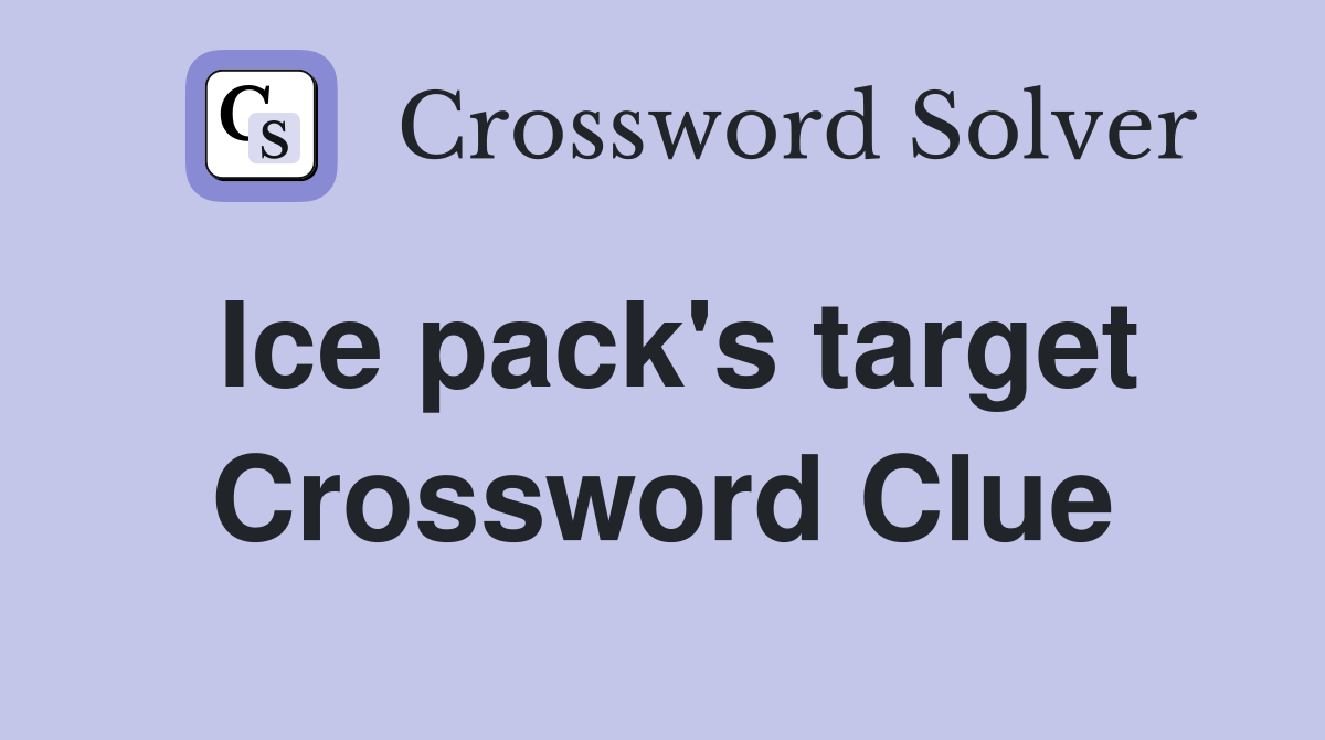 Ice pack's target Crossword Clue
