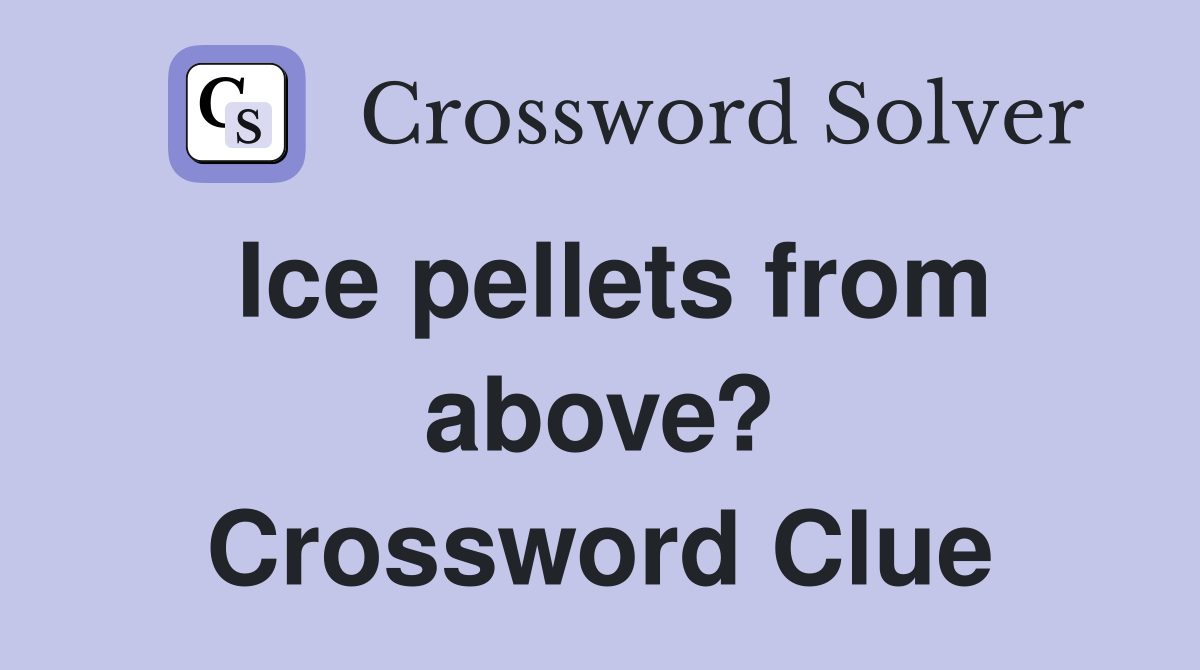 Ice pellets from above? Crossword Clue