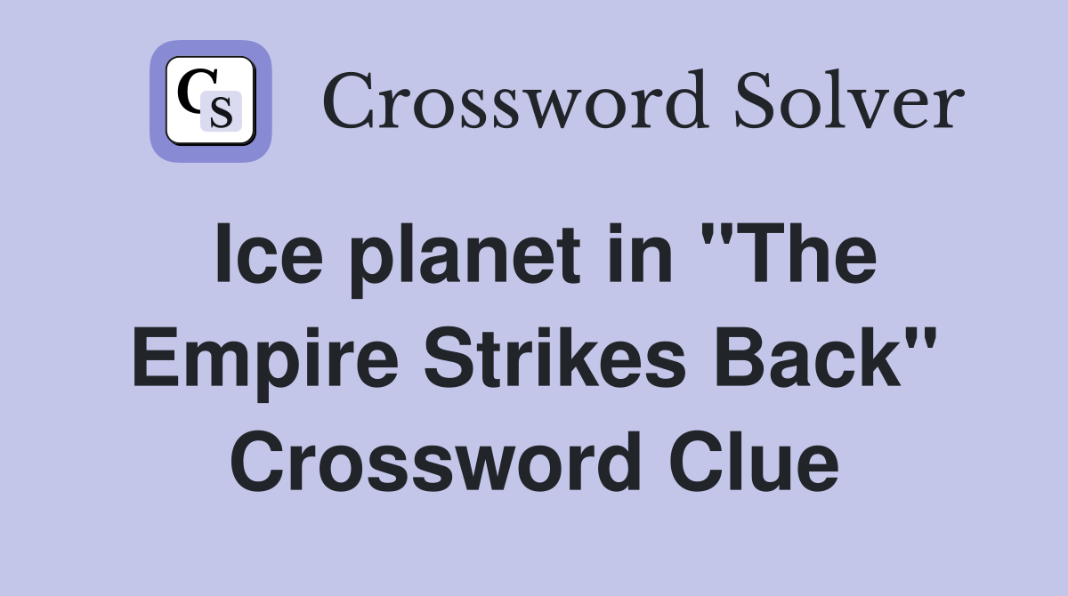 Ice planet in "The Empire Strikes Back" Crossword Clue