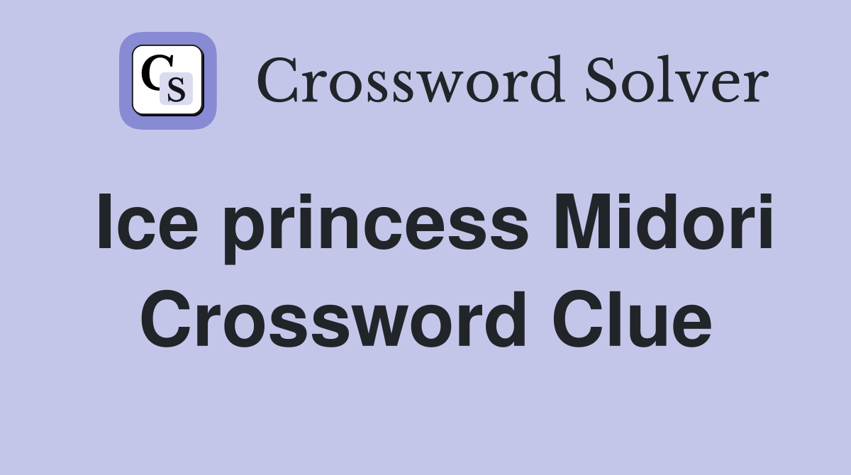 Ice princess Midori Crossword Clue