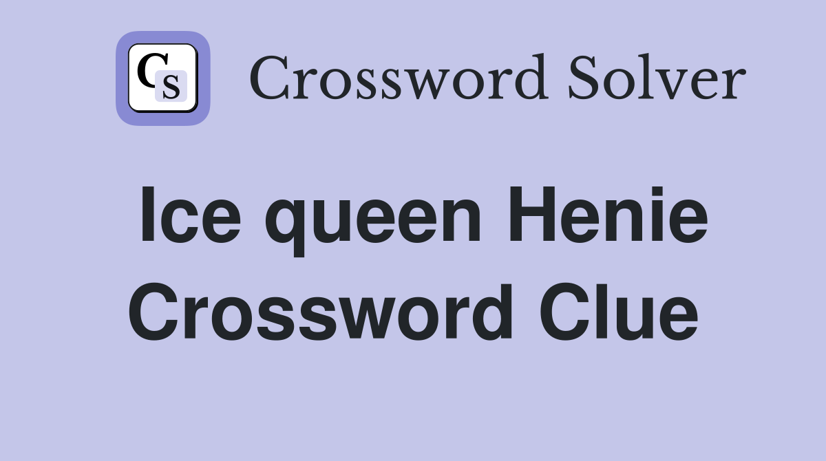 Ice queen Henie Crossword Clue