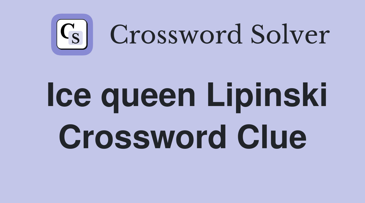 Ice queen Lipinski Crossword Clue