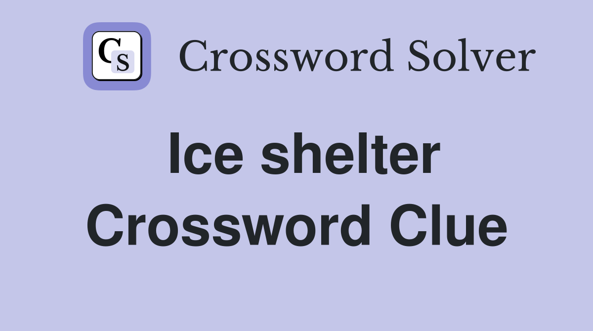 Ice shelter Crossword Clue
