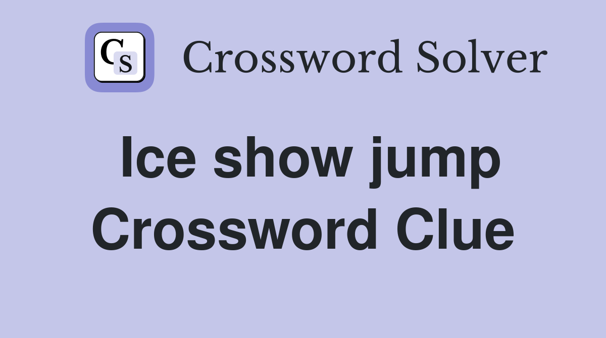 Ice show jump Crossword Clue