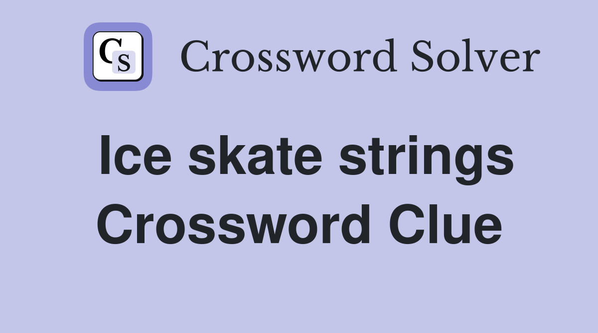 Ice skate strings Crossword Clue