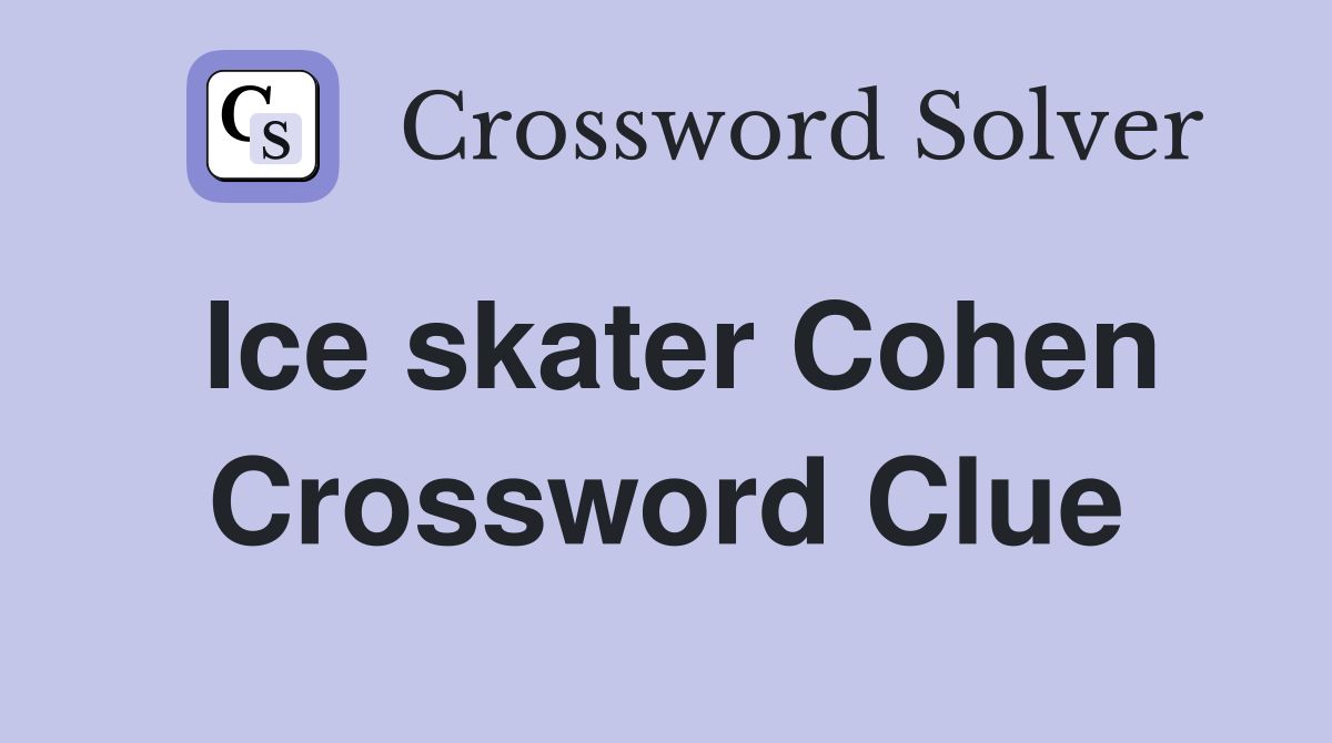 Ice skater Cohen Crossword Clue