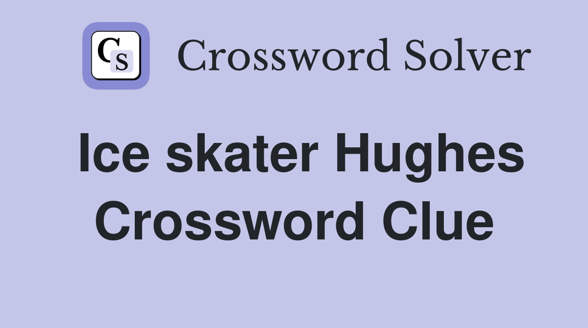 Ice skater Hughes Crossword Clue