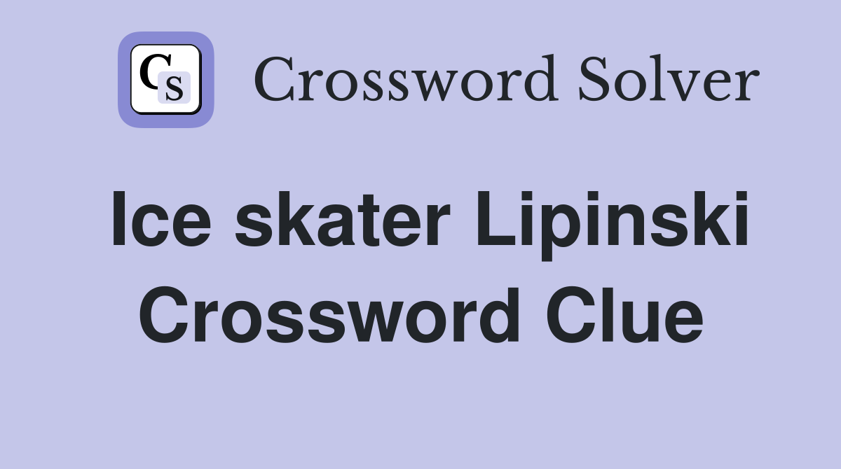 Ice skater Lipinski Crossword Clue