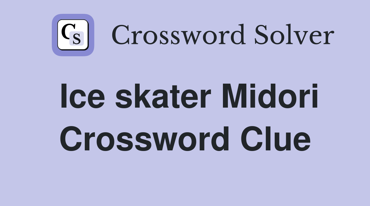Ice skater Midori Crossword Clue