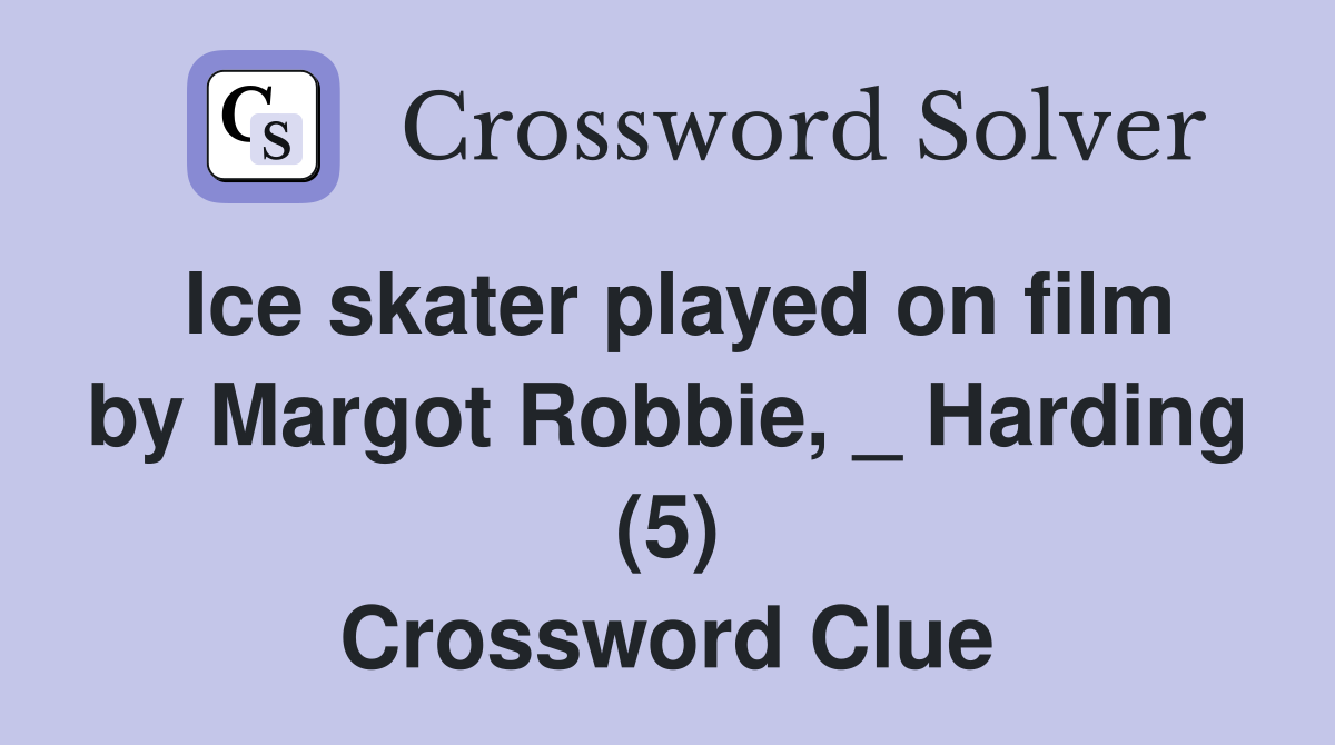 Ice skater played on film by Margot Robbie, _ Harding (5) Crossword Clue