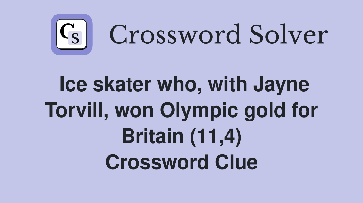 Ice skater who, with Jayne Torvill, won Olympic gold for Britain (11,4) Crossword Clue