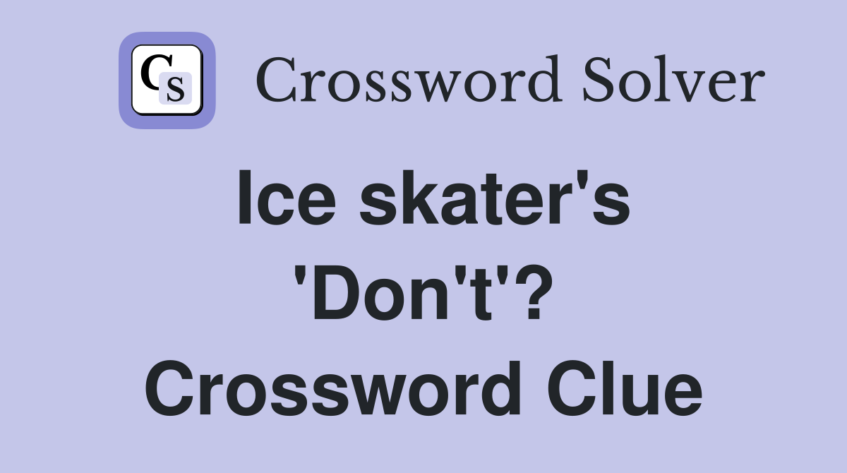 Ice skater's 'Don't'? Crossword Clue