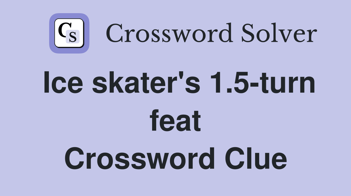 Ice skater's 1.5-turn feat Crossword Clue
