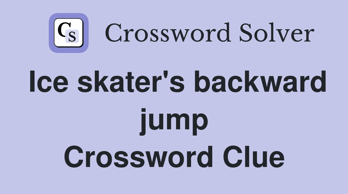 Ice skater's backward jump Crossword Clue