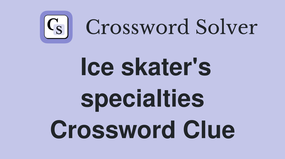 Ice skater's specialties Crossword Clue